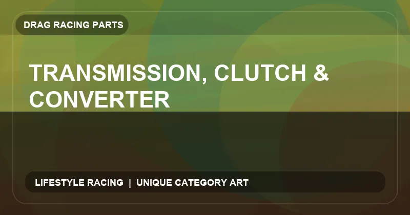 Transmission, Clutch & Converter